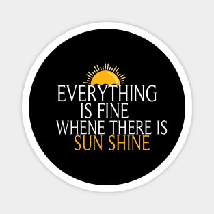 Everything Is Fine When There Is Sunshine, , Summer Vacation Tee, Sun Shine Tee, Funny Mom Tee Magnet